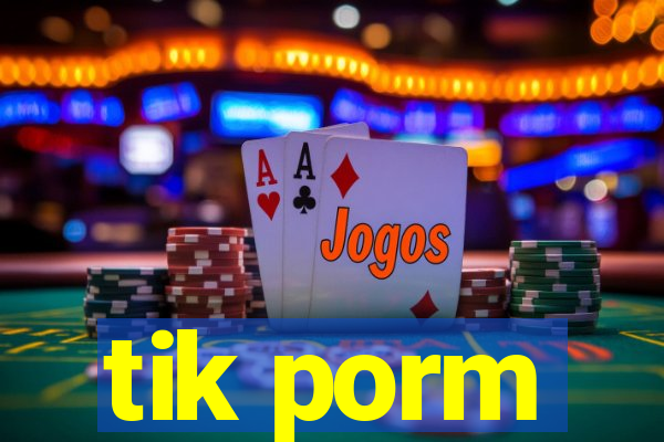 tik porm